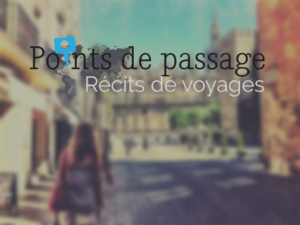 points de passage : A french travel blog